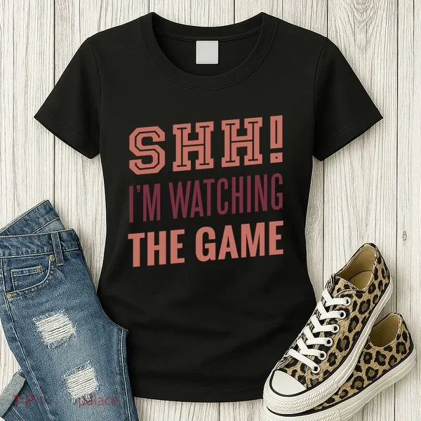 Shh I'm Watching The Game Women's T-Shirt