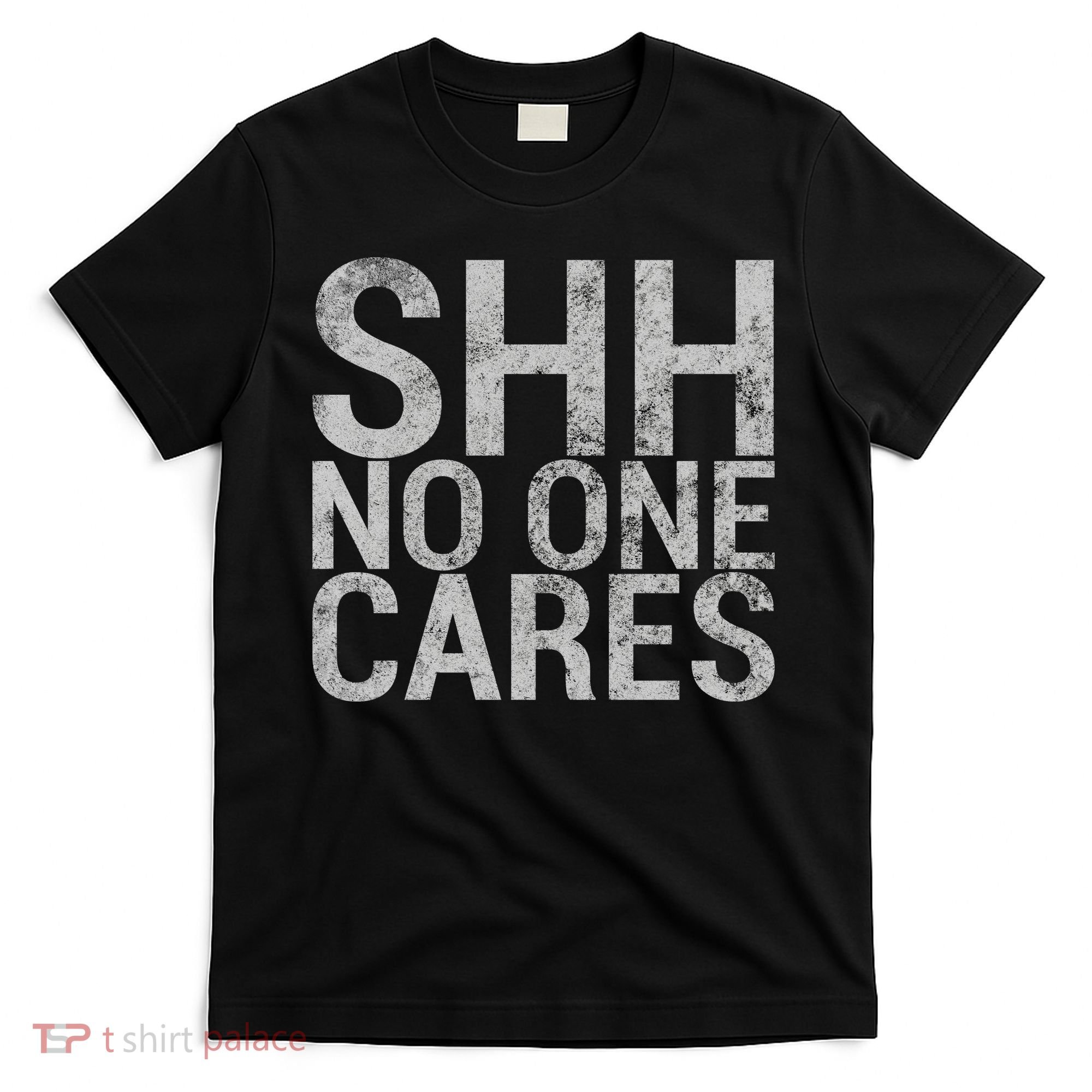 Shh No One Cares T-Shirt
