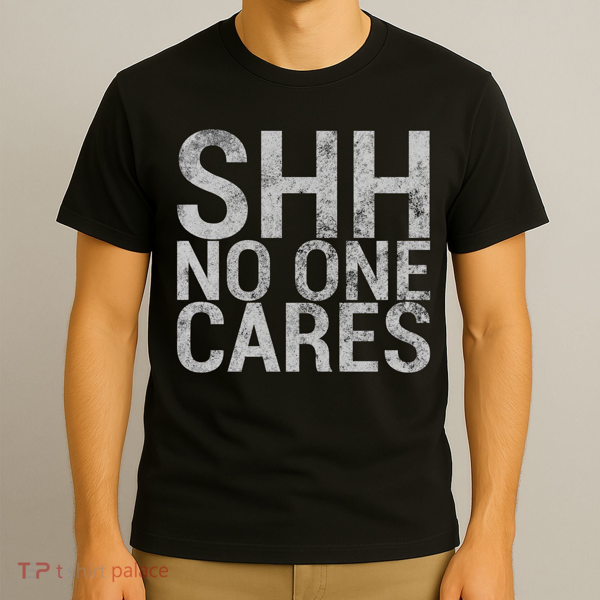 Shh No One Cares T-Shirt