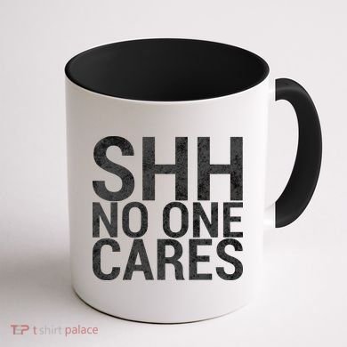 Shh No One Cares Coffee Mug back