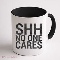 Shh No One Cares Coffee Mug thumb 1