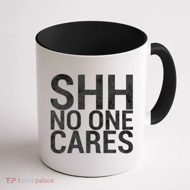 Shh No One Cares Coffee Mug back