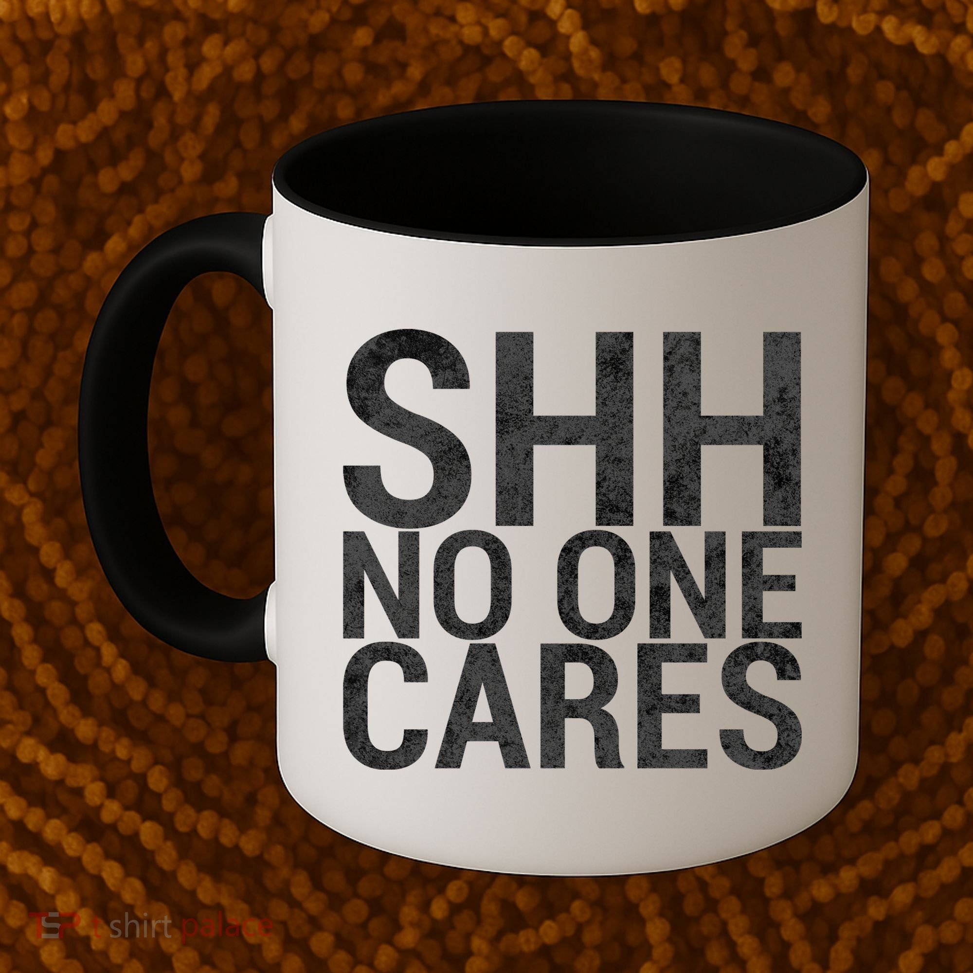 Shh No One Cares Coffee Mug