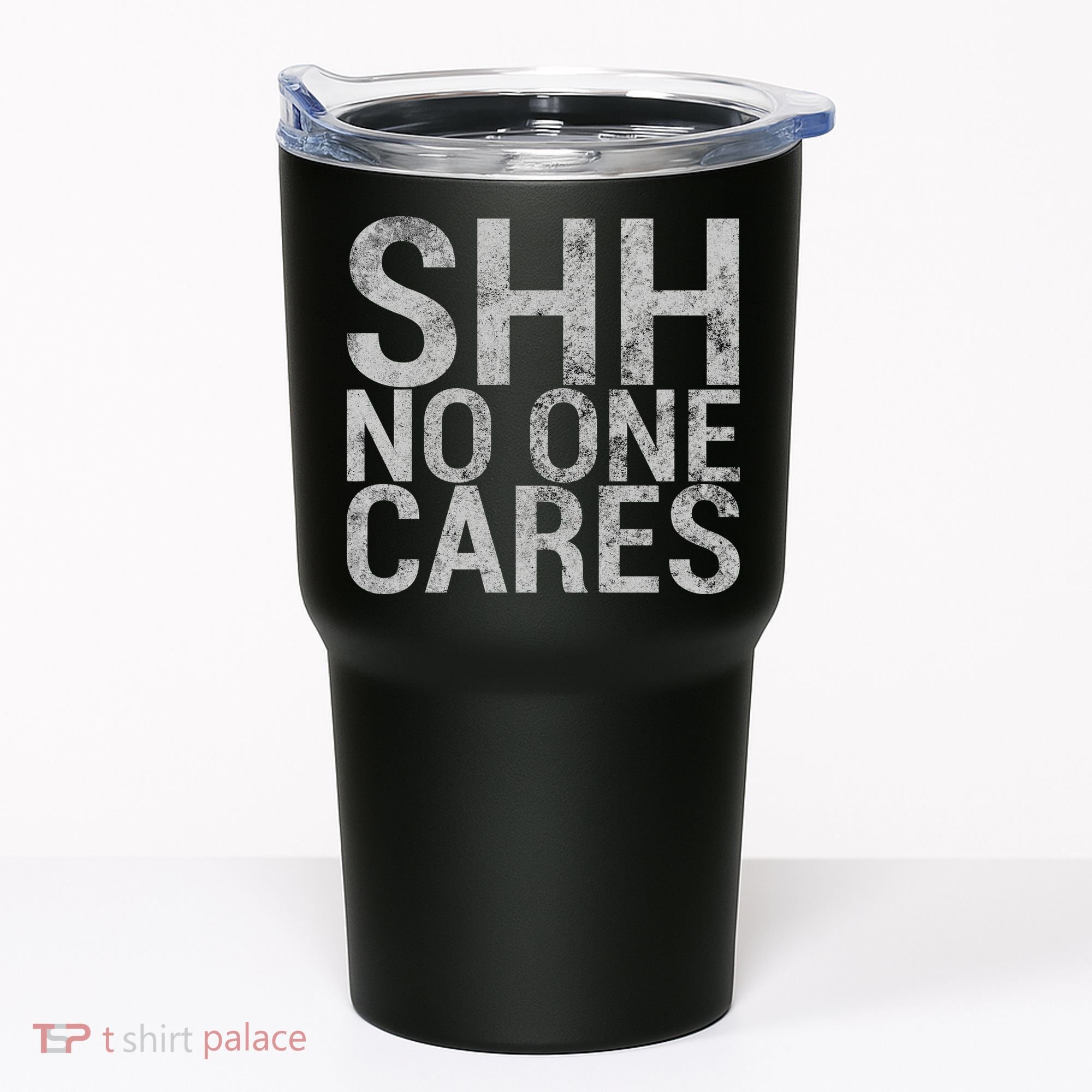 Shh No One Cares Tumbler