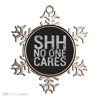 Shh No One Cares Ornament