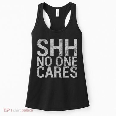 Shh No One Cares Women's Tank Top