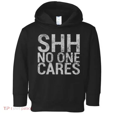 Shh No One Cares Toddler Hoodie