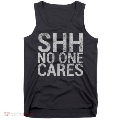 Shh No One Cares Tank Top