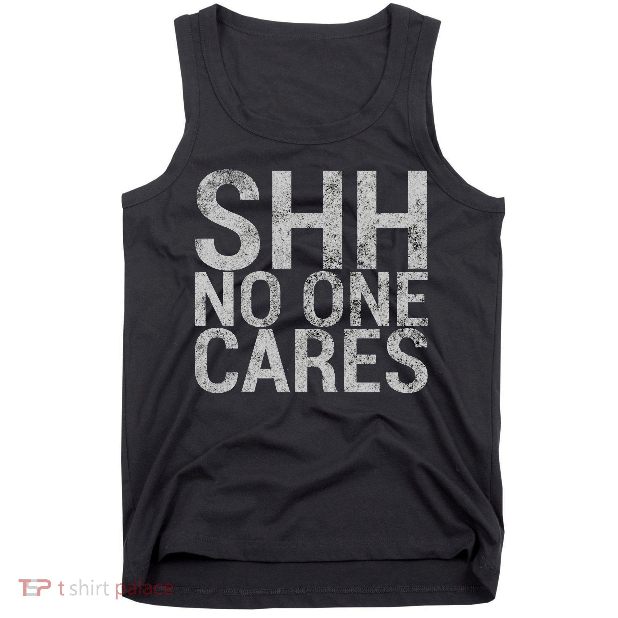 Shh No One Cares Tank Top