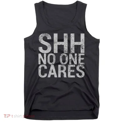Shh No One Cares Tank Top