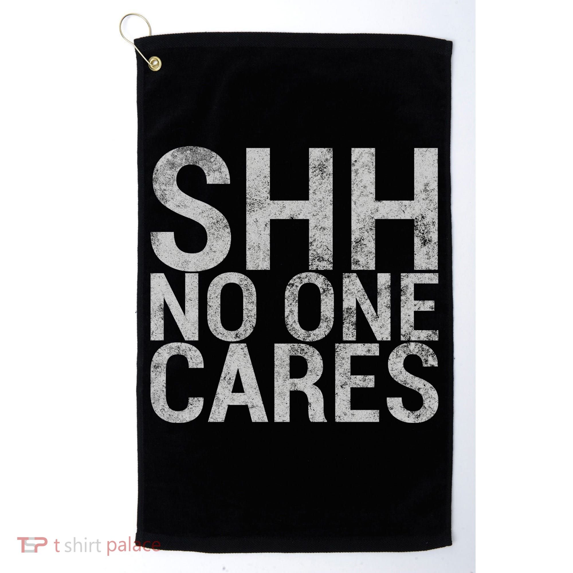 Shh No One Cares Golf Towel
