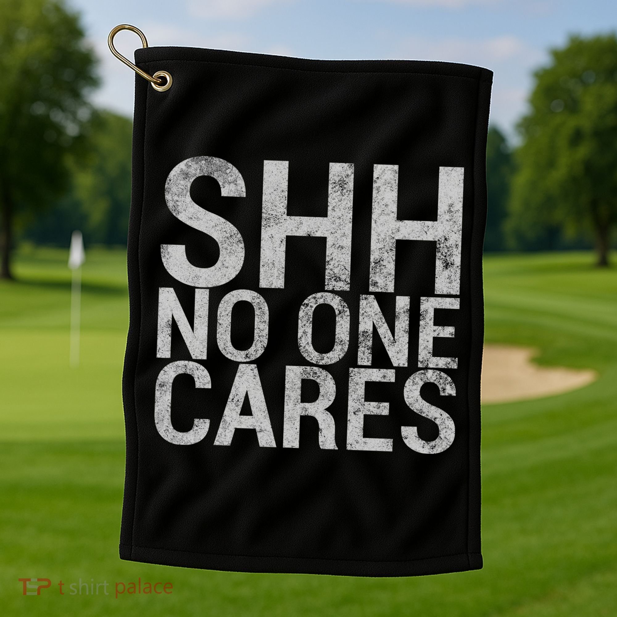 Shh No One Cares Golf Towel