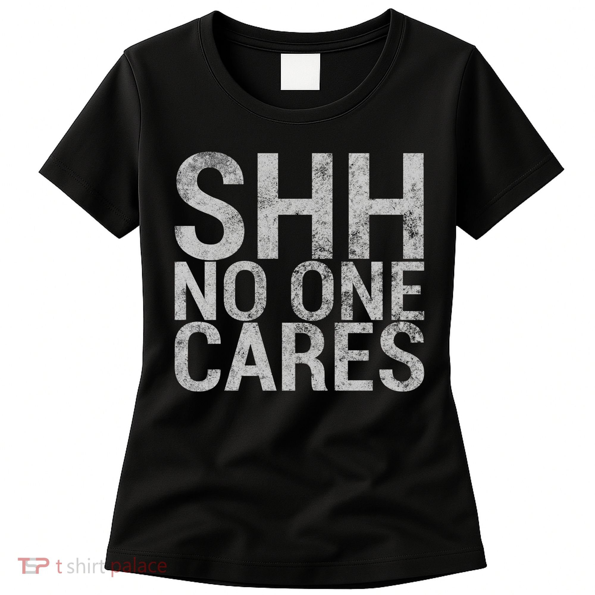 Shh No One Cares Women's T-Shirt