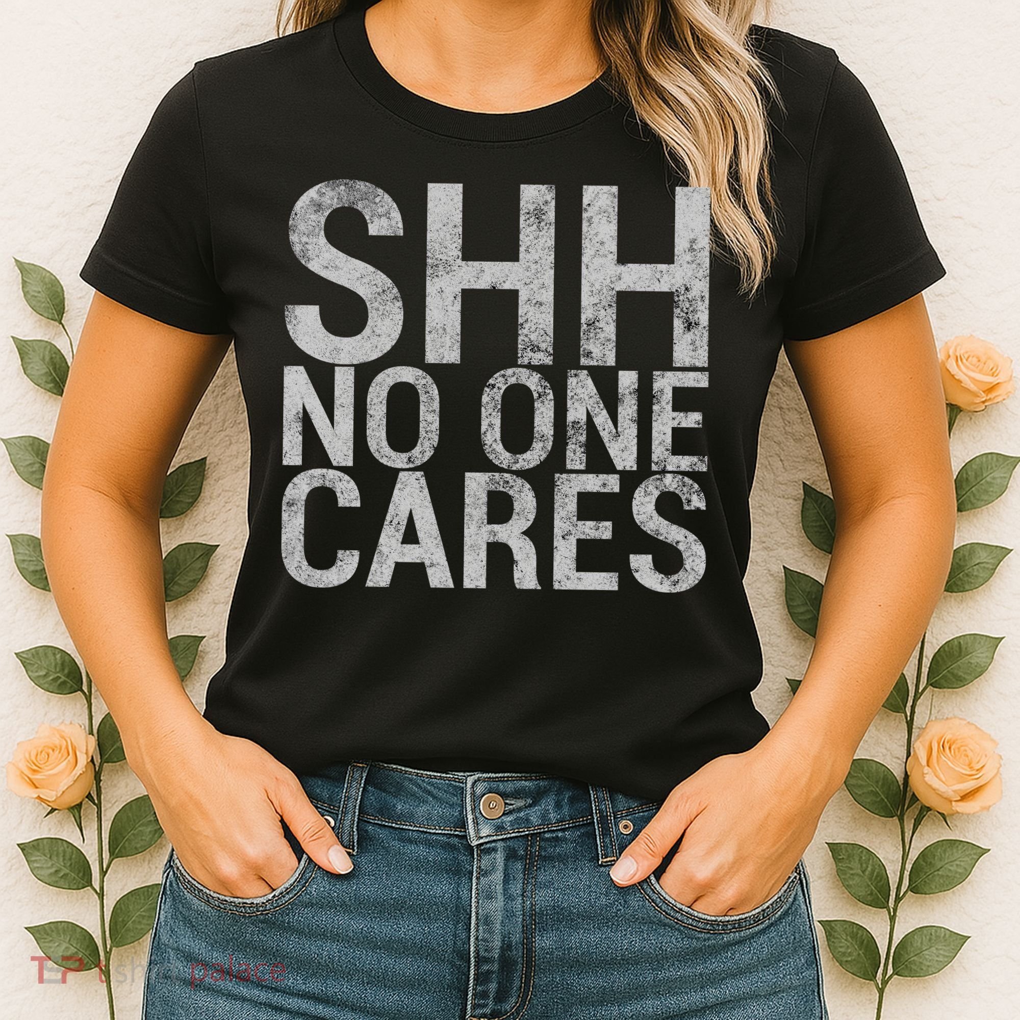 Shh No One Cares Women's T-Shirt
