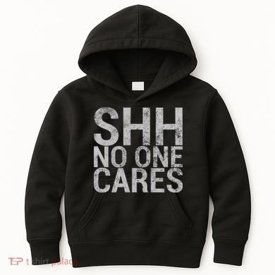 Shh No One Cares Kids Hoodie