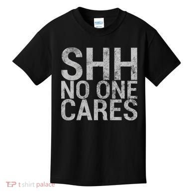 Shh No One Cares Kids T-Shirt