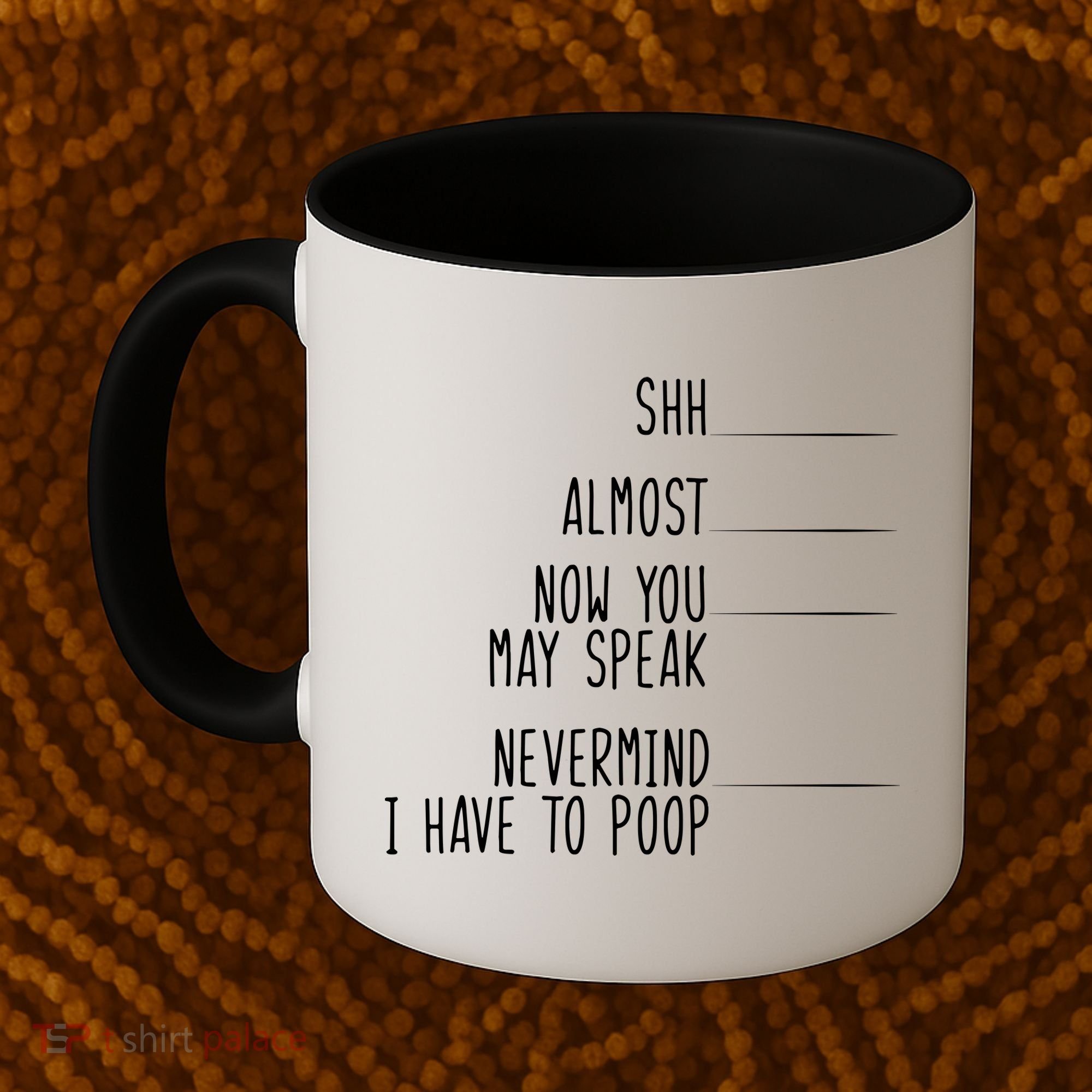 Shh Now You May Speak Nevermind Have To Poop Coffee Mug