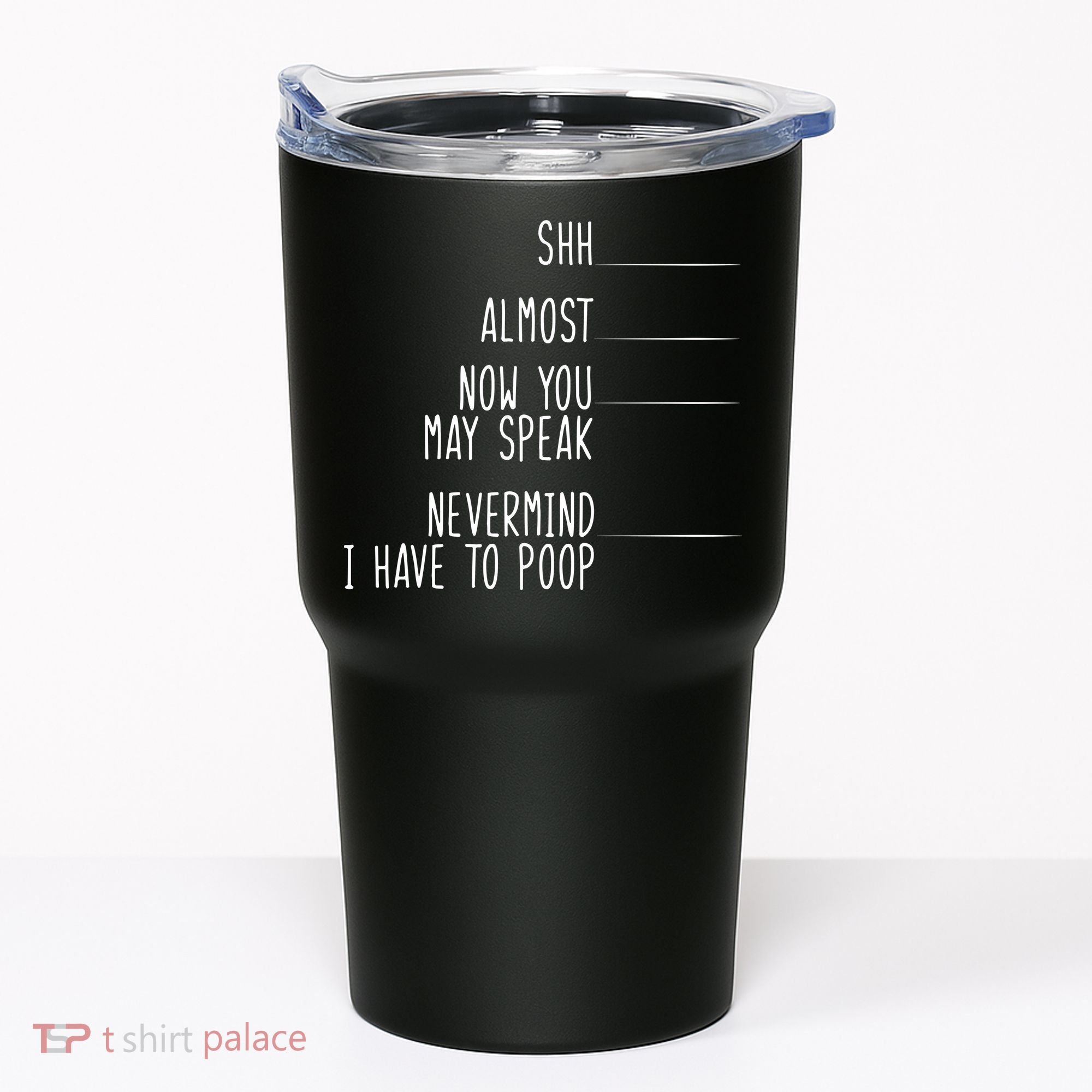 Shh Now You May Speak Nevermind Have To Poop Tumbler