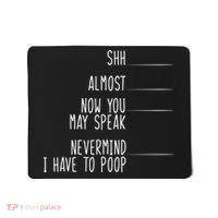 Shh Now You May Speak Nevermind Have To Poop Mousepad thumb 0