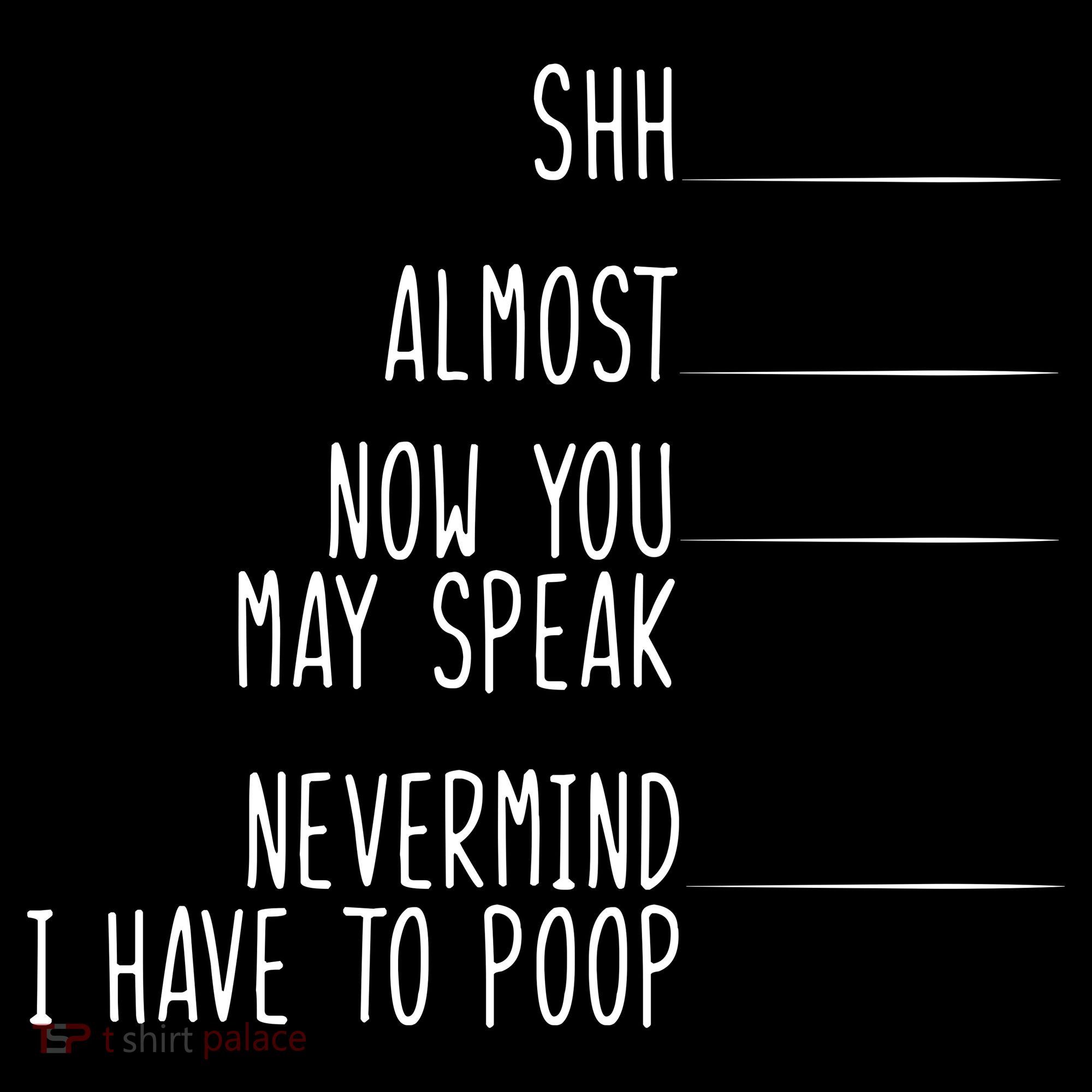 Shh Now You May Speak Nevermind Have To Poop Women's Tank Top