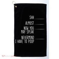 Shh Now You May Speak Nevermind Have To Poop Golf Towel thumb 0
