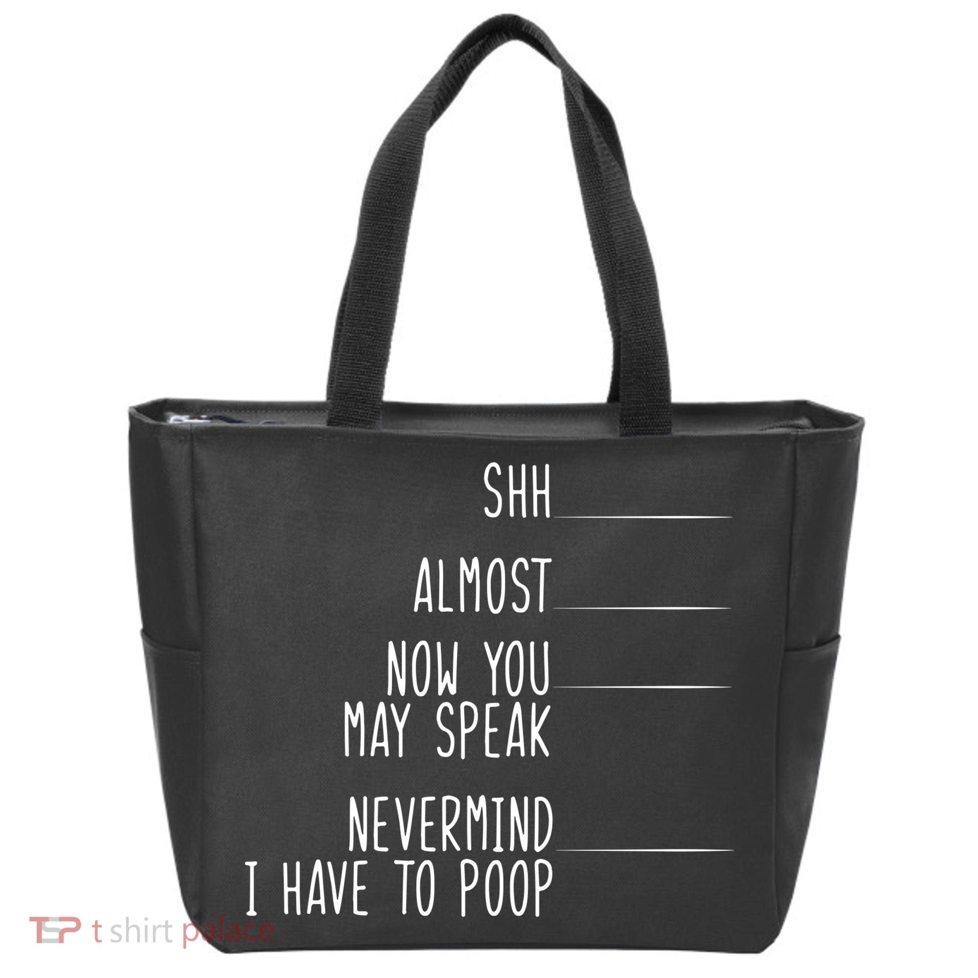 Shh Now You May Speak Nevermind Have To Poop Tote Bag