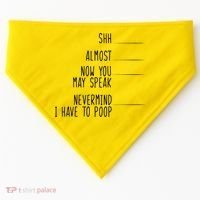 Shh Now You May Speak Nevermind Have To Poop USA-Made Doggie Bandana thumb 0
