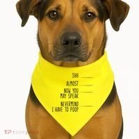 Shh Now You May Speak Nevermind Have To Poop USA-Made Doggie Bandana thumb 1