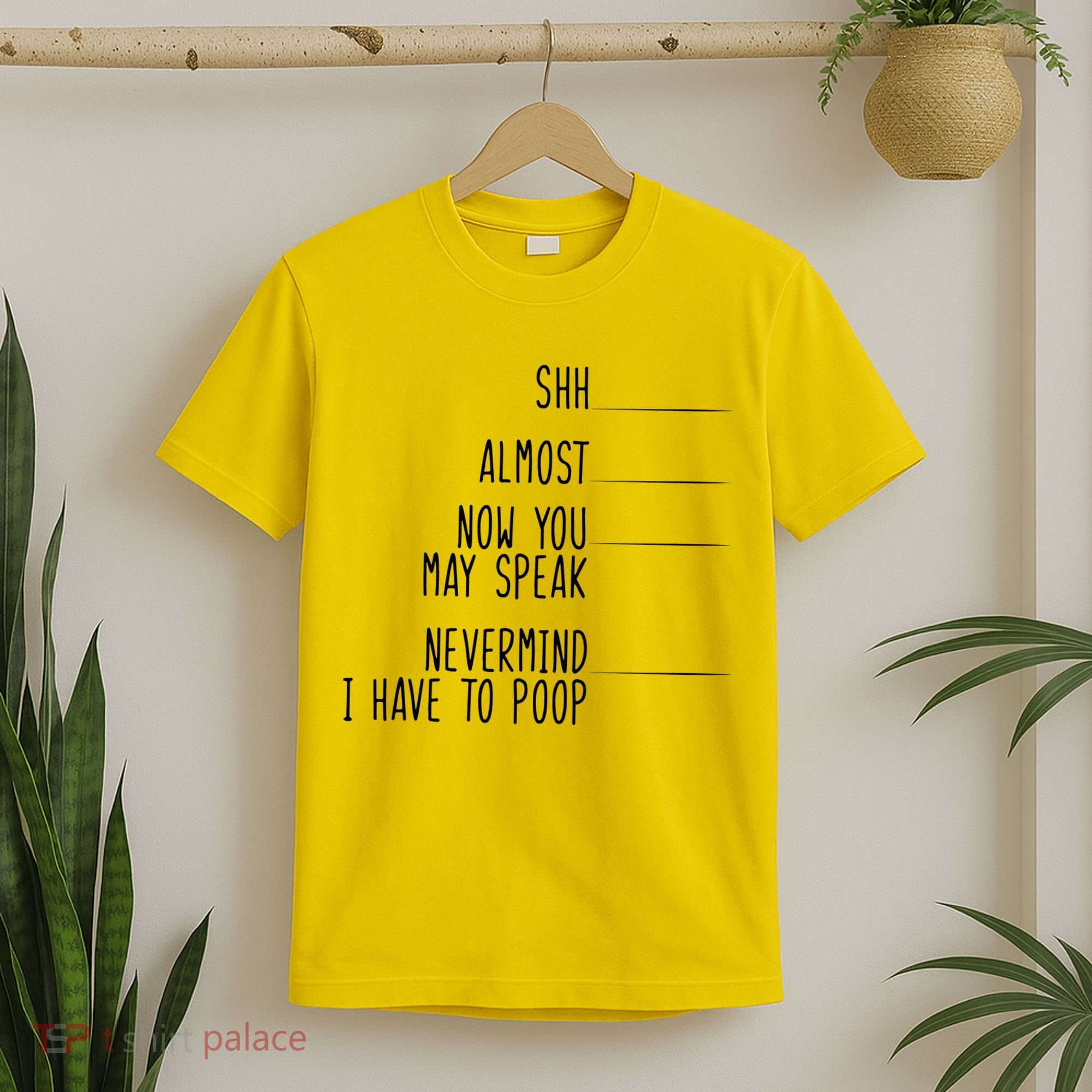 Shh Now You May Speak Nevermind Have To Poop T-Shirt