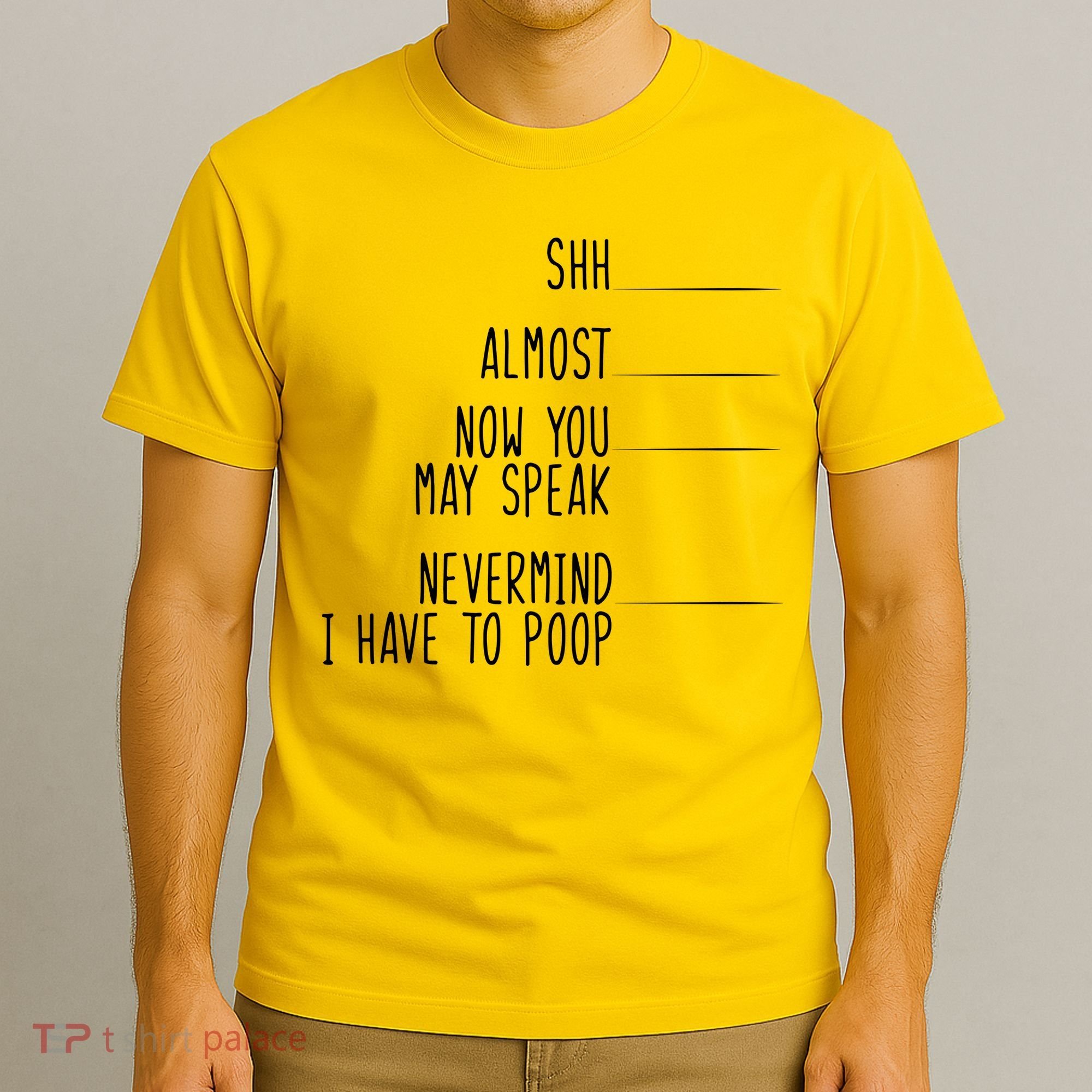 Shh Now You May Speak Nevermind Have To Poop T-Shirt