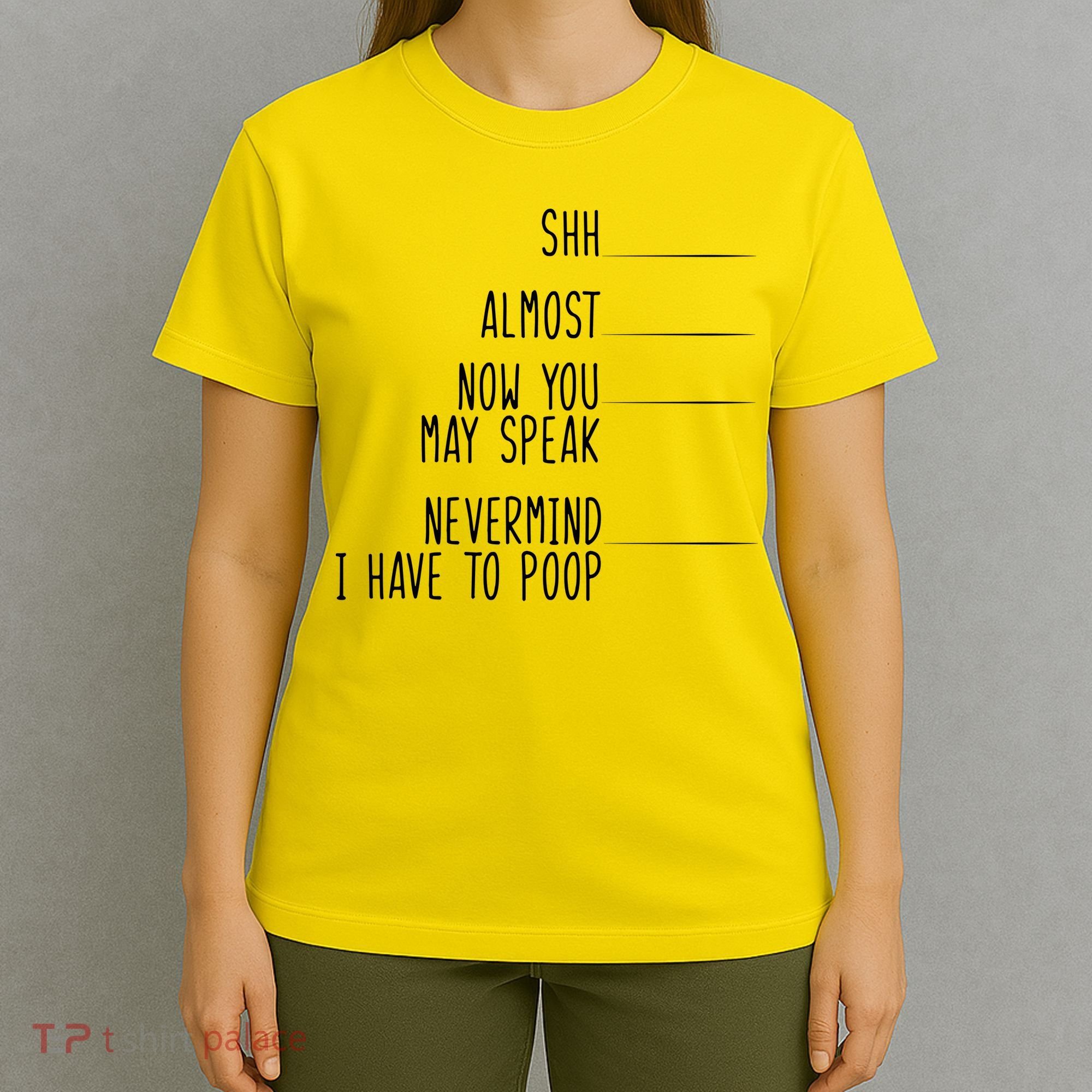 Shh Now You May Speak Nevermind Have To Poop T-Shirt