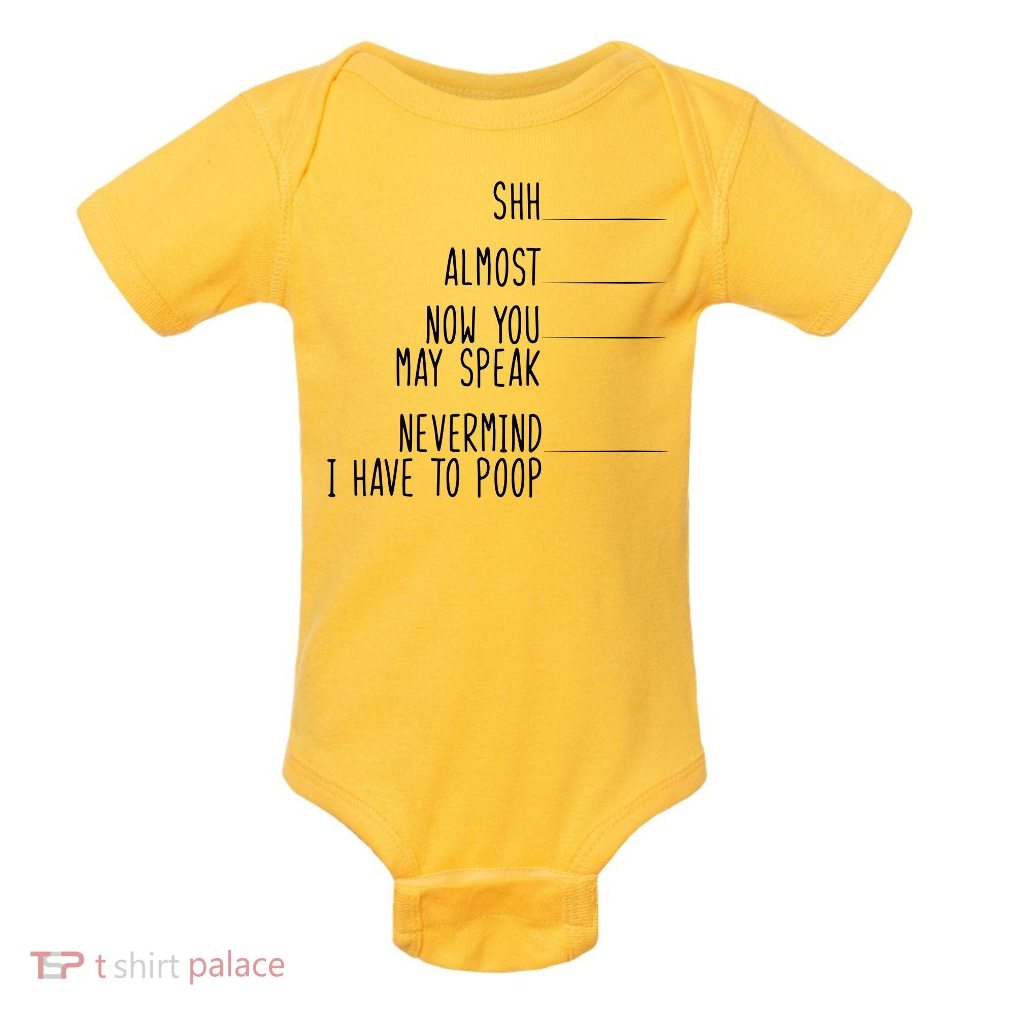 Shh Now You May Speak Nevermind Have To Poop Baby Bodysuit