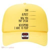 Shh Now You May Speak Nevermind Have To Poop Hat thumb 0