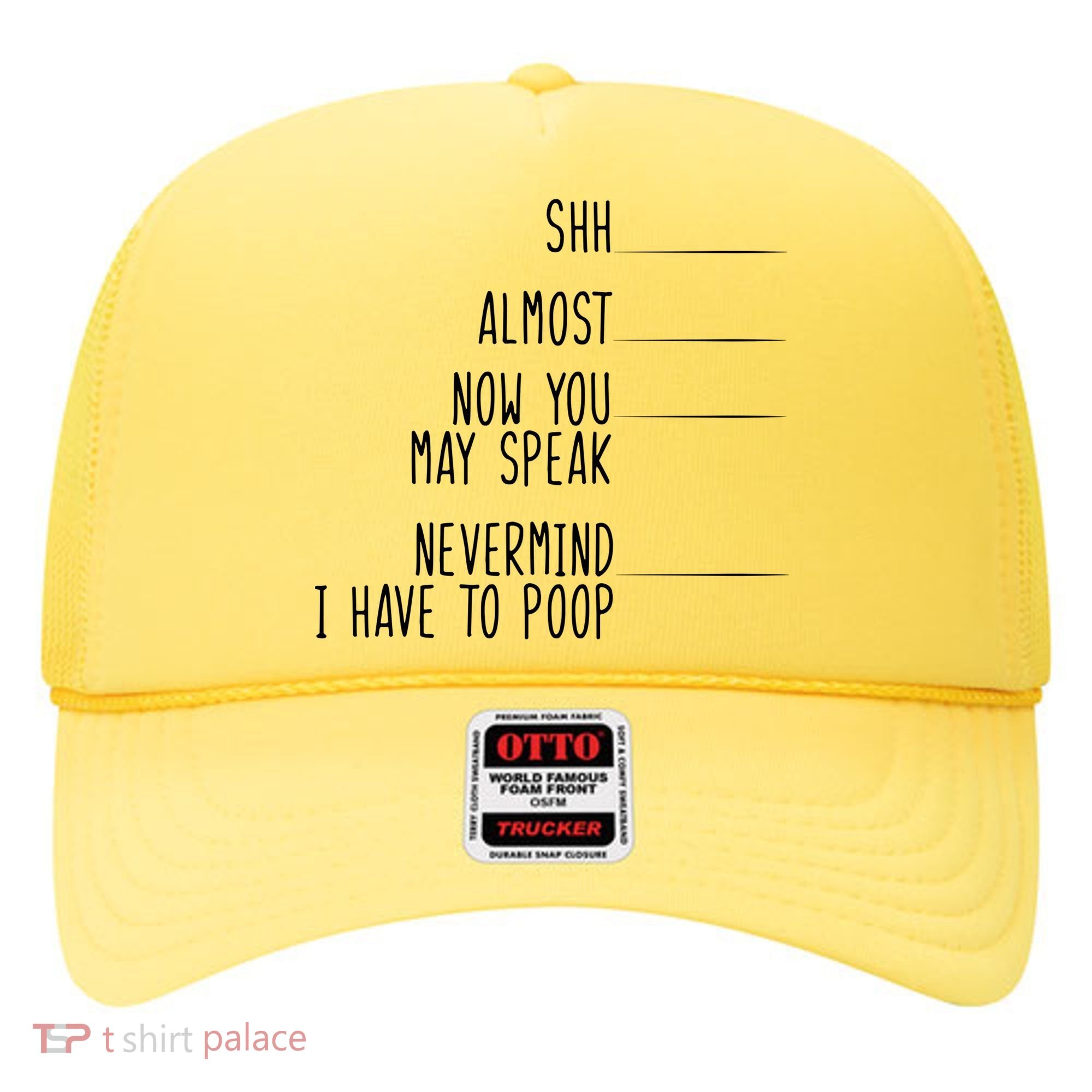 Shh Now You May Speak Nevermind Have To Poop Hat