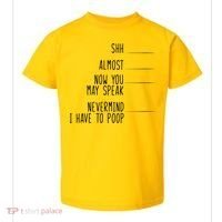 Shh Now You May Speak Nevermind Have To Poop Toddler T-Shirt thumb 0