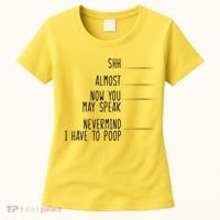Shh Now You May Speak Nevermind Have To Poop Women's T-Shirt thumb 0