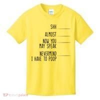 Shh Now You May Speak Nevermind Have To Poop Kids T-Shirt thumb 0
