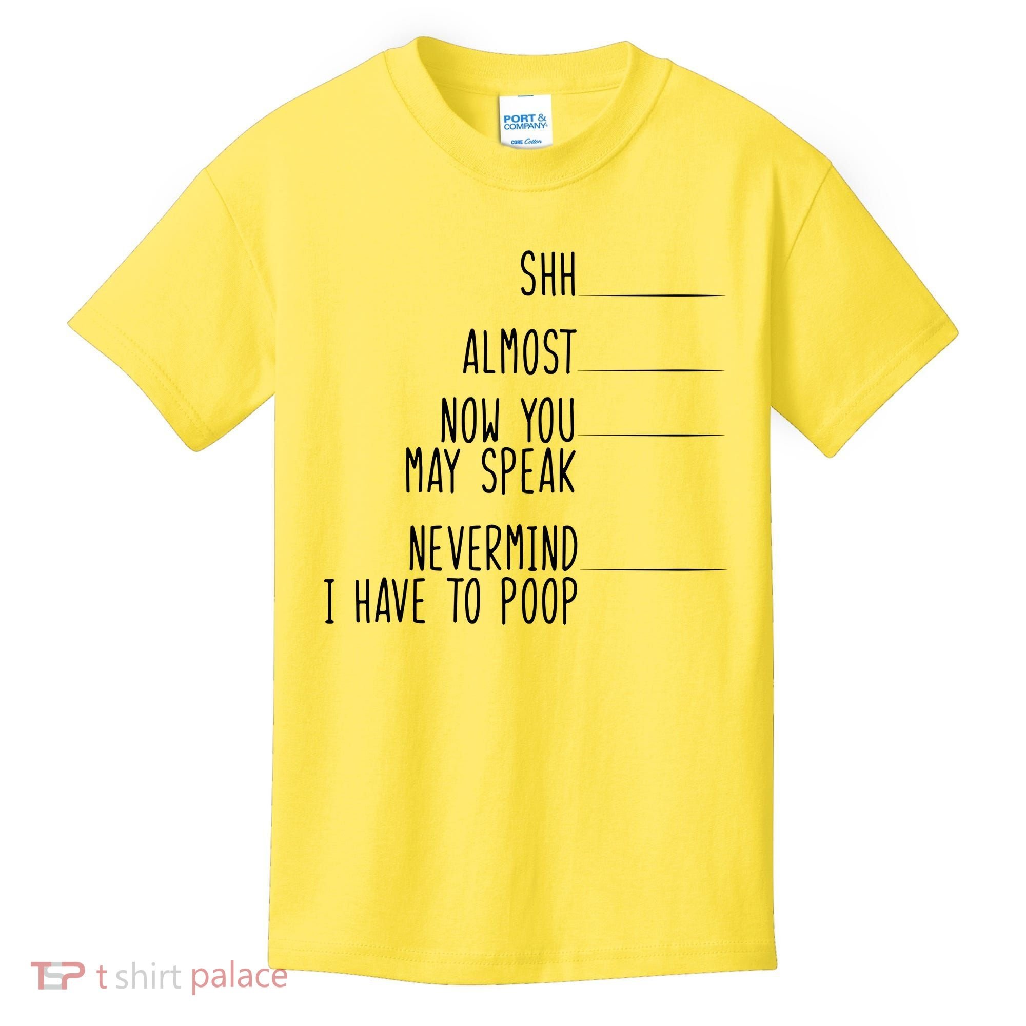 Shh Now You May Speak Nevermind Have To Poop Kids T-Shirt