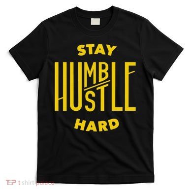 Stay Humble Hustle Hard T-Shirt