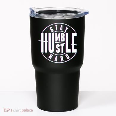 Stay Humble Hustle Hard Tumbler