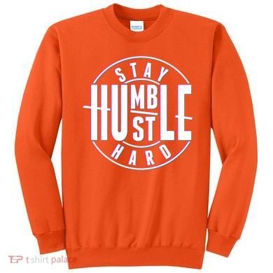 Stay Humble Hustle Hard Sweatshirt