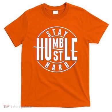 Stay Humble Hustle Hard T-Shirt