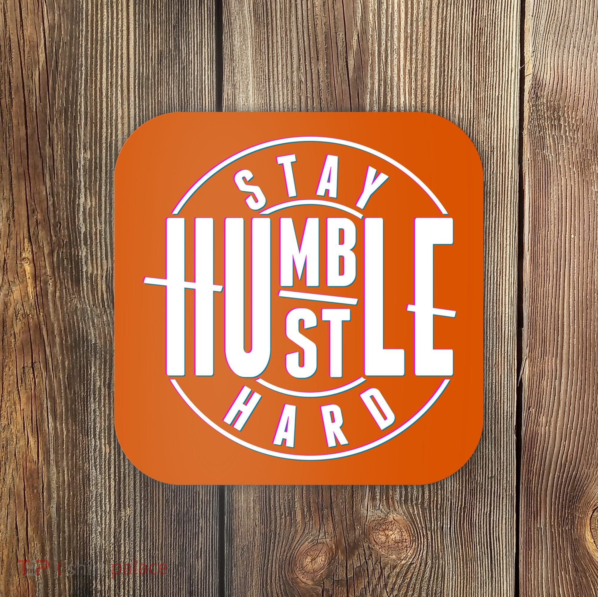 Stay Humble Hustle Hard Coaster