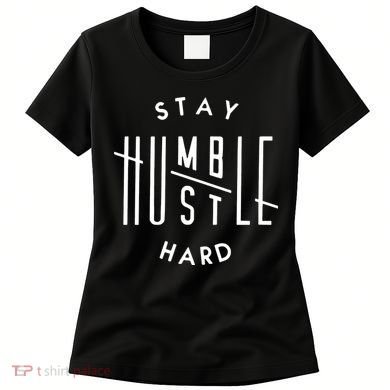 Stay Humble Hustle Hard Women's T-Shirt