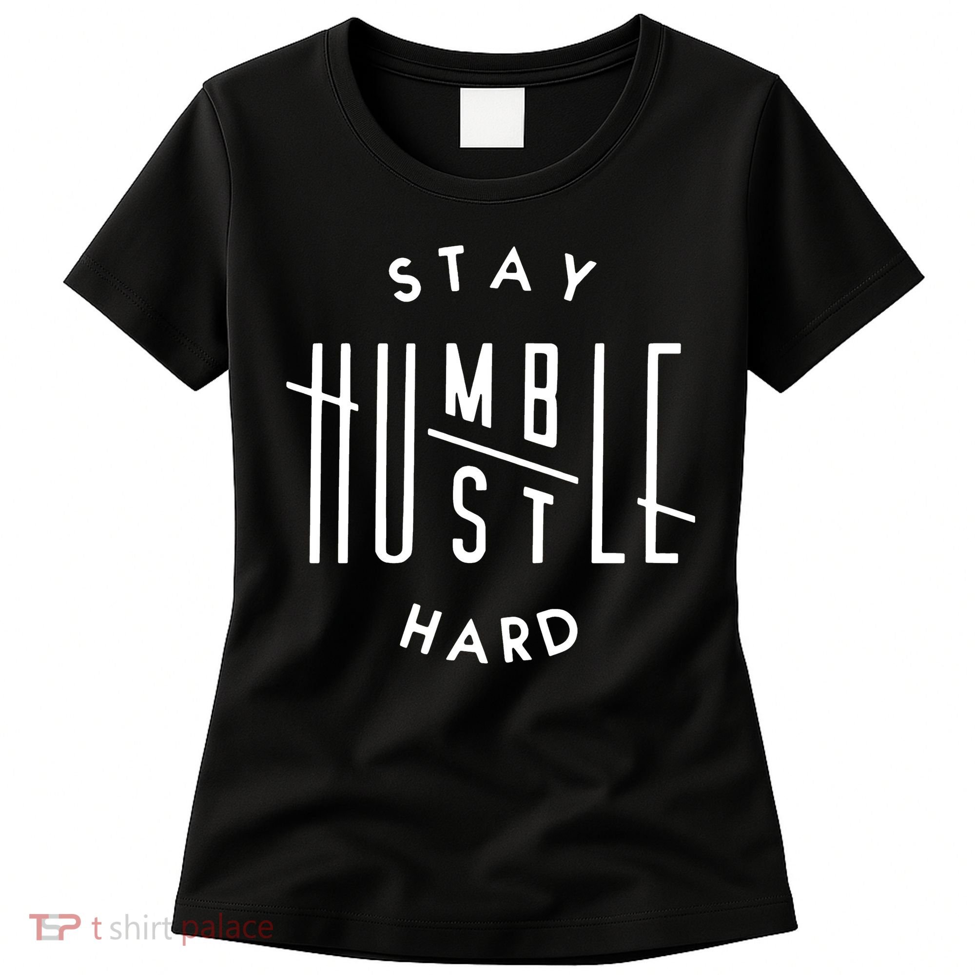 Stay Humble Hustle Hard Women's T-Shirt