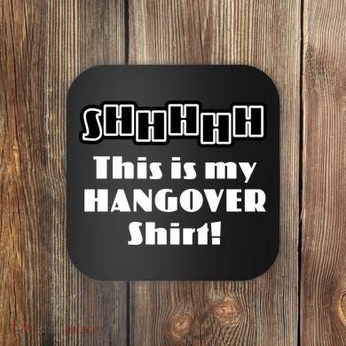 Shhh This Is My Hangover Shirt Coaster