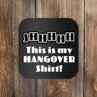 Shhh This Is My Hangover Shirt Coaster thumb 0
