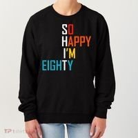 So Happy I'm Eighty Gag 80 Year Old Funny 80th Birthday Women's Sweatshirt thumb 0