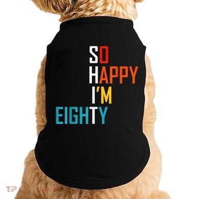 So Happy I'm Eighty Gag 80 Year Old Funny 80th Birthday Doggie Tank