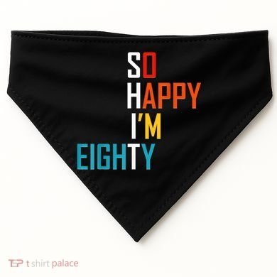 So Happy I'm Eighty Gag 80 Year Old Funny 80th Birthday USA-Made Doggie Bandana